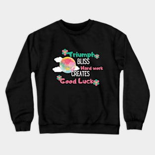 hard work creates good luck Crewneck Sweatshirt